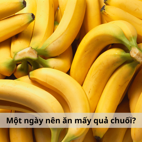 Một ngày nên ăn mấy quả chuối?